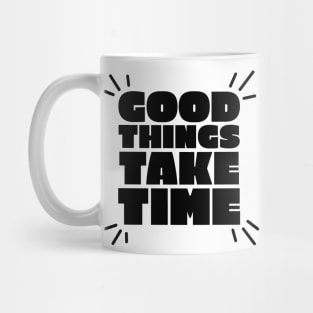 Good things take time text design Mug